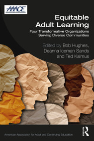 Equitable Adult Learning (Four Transformative Organizations Serving Diverse Communities) by Bob Hughes, Deanna Iceman Sands, Ted Kalmus, 9781032261881