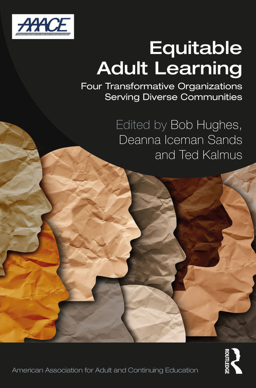 Equitable Adult Learning (Four Transformative Organizations Serving Diverse Communities) by Bob Hughes, Deanna Iceman Sands, Ted Kalmus, 9781032261881