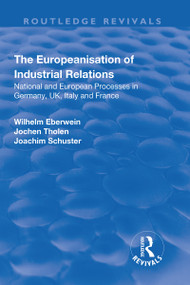 The Europeanisation of Industrial Relations (National and European Processes in Germany, UK, Italy and France) - 9781138727335 by Wilhelm Eberwein, Jochen Tholen, Joachim Schuster, 9781138727335