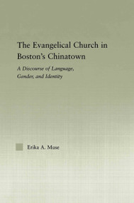 The Evangelical Church in Boston's Chinatown (A Discourse of Language, Gender, and Identity) - 9780415647595 by Erika A. Muse, 9780415647595