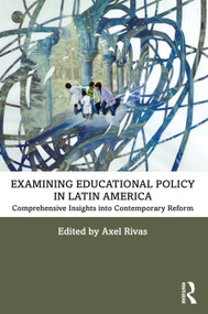 Examining Educational Policy in Latin America (Comprehensive Insights into Contemporary Reform) - 9781032126951 by Axel Rivas, 9781032126951
