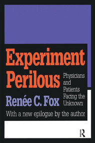 Experiment Perilous (Physicians and Patients Facing the Unknown) by Renee C. Fox, 9781560009498