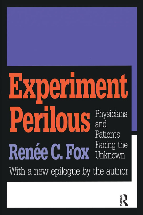 Experiment Perilous (Physicians and Patients Facing the Unknown) by Renee C. Fox, 9781560009498