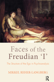 Faces of the Freudian I (The Structure of the Ego in Psychoanalysis) - 9781782205715 by Mikkel Reher-Langberg, 9781782205715
