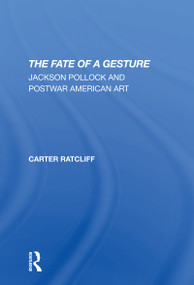 The Fate Of A Gesture (Jackson Pollock And Postwar American Art) - 9780367307561 by Carter Ratcliff, 9780367307561