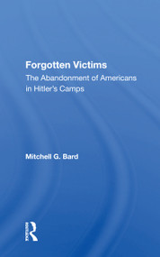 Forgotten Victims (The Abandonment Of Americans In Hitler's Camps) - 9780367159047 by Mitchel G Bard, 9780367159047