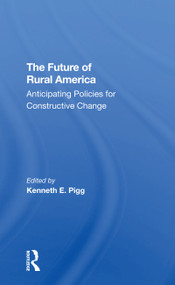 The Future Of Rural America (Anticipating Policies For Constructive Change) - 9780367307813 by Kenneth Pigg, 9780367307813