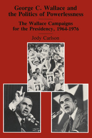 George C. Wallace and the Politics of Powerlessness (The Wallace Campaigns for the Presidency, 1964-76) - 9781138510340 by Jody Carlson, 9781138510340