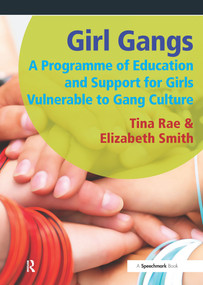 Girl Gangs (A Programme of Education and Support for Girls Vulnerable to Gang Culture) by Tina Rae, Elizabeth Smith, 9781906517557