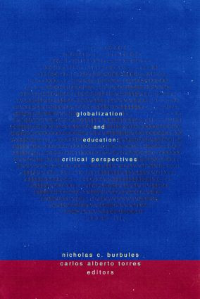 Globalization and Education (Critical Perspectives) by Nicholas C. Burbules, Carlos Alberto Torres, 9780415920476