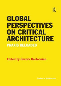 Global Perspectives on Critical Architecture (Praxis Reloaded) - 9781138573376 by Gevork Hartoonian, 9781138573376
