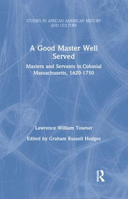A Good Master Well Served (Masters and Servants in Colonial Massachusetts, 1620-1750) - 9781138975323 by Lawrence William Towner, 9781138975323