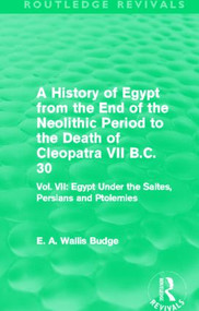 A History of Egypt from the End of the Neolithic Period to the Death of Cleopatra VII B.C. 30 - 9780415812535 by E. A. Budge, 9780415812535