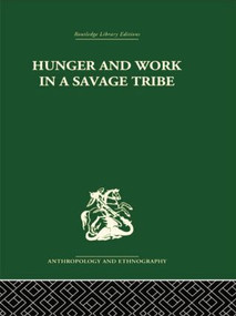 Hunger and Work in a Savage Tribe (A Functional Study of Nutrition among the Southern Bantu) - 9781138861930 by Audrey I. Richards, 9781138861930