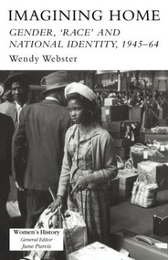 Imagining Home (Gender, Race And National Identity, 1945-1964) - 9781857283518 by Wendy Webster, 9781857283518