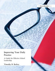 Improving Your Daily Practice (A Guide for Effective School Leadership) - 9781596671102 by Tim Berkey, 9781596671102