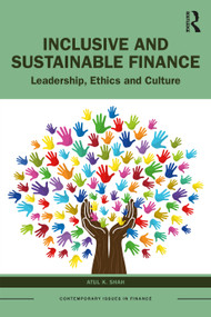 Inclusive and Sustainable Finance (Leadership, Ethics and Culture) by Atul K. Shah, 9780367759407