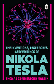 The Inventions, Researches, and Writings of Nikola Tesla  - 9789354407277 by Thomas Commerford Martin