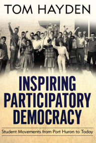 Inspiring Participatory Democracy (Student Movements from Port Huron to Today) - 9781612052625 by Tom Hayden, 9781612052625