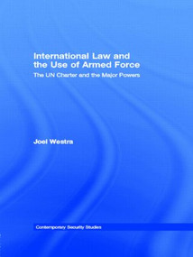 International Law and the Use of Armed Force (The UN Charter and the Major Powers) - 9780415495158 by Joel Westra, 9780415495158