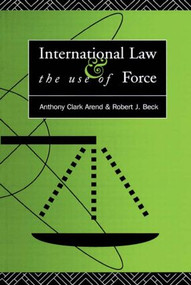 International Law and the Use of Force (Beyond the U.N. Charter Paradigm) - 9780415093040 by Anthony Clark Arend, Robert J. Beck, 9780415093040