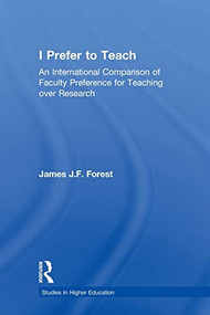 I Prefer to Teach (An International Comparison of Faculty Preference for Teaching) - 9781138866720 by James J.F. Forest, 9781138866720