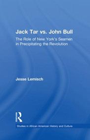 Jack Tar vs. John Bull (The Role of New York's Seamen in Precipitating the Revolution) by Jesse Lemisch, 9781138878181