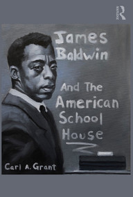 James Baldwin and the American Schoolhouse - 9780367709709 by Carl A. Grant, 9780367709709