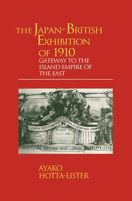 The Japan-British Exhibition of 1910 (Gateway to the Island Empire of the East) by A. Hotta-Lister, 9781138973572