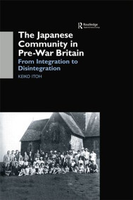 The Japanese Community in Pre-War Britain (From Integration to Disintegration) - 9781138862814 by Keiko Itoh, 9781138862814