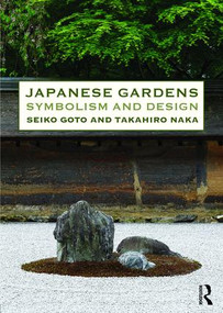 Japanese Gardens (Symbolism and Design) by Seiko Goto, Takahiro Naka, 9780415821186