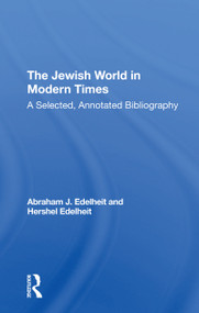 The Jewish World In Modern Times (A Selected, Annotated Bibliography) - 9780367308827 by Abraham J Edelheit, Hershel Edelheit, 9780367308827