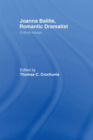 Joanna Baillie, Romantic Dramatist (Critical Essays) - 9780415859844 by Thomas C. Crochunis, 9780415859844