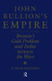 John Bullion's Empire (Britain's Gold Problem and India Between the Wars) - 9781138878860 by G. Balachandran, 9781138878860