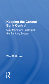 Keeping The Central Bank Central (U.s. Monetary Policy And The Banking System) - 9780367163860 by Weir B Brown, 9780367163860