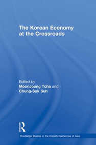 The Korean Economy at the Crossroads (Triumphs, Difficulties and Triumphs Again) by Chung-Sok Suh, Moon Joong Tcha, 9781138810686