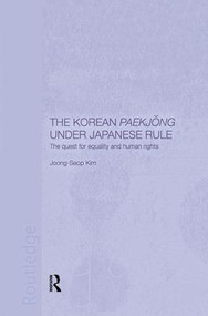 The Korean Paekjong Under Japanese Rule (The Quest for Equality and Human Rights) by Joong-Seop Kim, 9781138863460