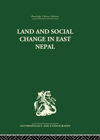 Land and Social Change in East Nepal (A Study of Hindu-Tribal Relations) by Professor Lionel Caplan, Lionel Caplan, 9781138862012