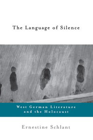 The Language of Silence (West German Literature and the Holocaust) by Ernestine Schlant, 9780415922203