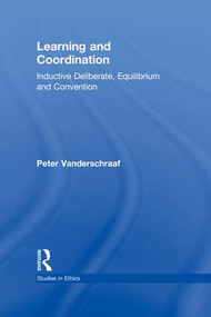 Learning and Coordination (Inductive Deliberation, Equilibrium and Convention) - 9781138995307 by Peter Vanderschraaf, 9781138995307
