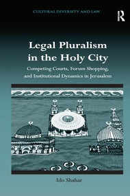 Legal Pluralism in the Holy City (Competing Courts, Forum Shopping, and Institutional Dynamics in Jerusalem) - 9781138701625 by Ido Shahar, 9781138701625