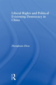 Liberal Rights and Political Culture (Envisioning Democracy in China) - 9780415882491 by Zhenghuan Zhou, 9780415882491