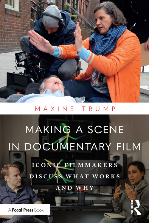 Making a Scene in Documentary Film (Iconic Filmmakers Discuss What Works and Why) by Maxine Trump, 9781032184814