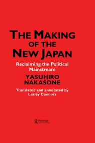 The Making of the New Japan (Reclaiming the Political Mainstream) - 9781138863224 by IPS Chiyoda-ku, Leslie Connors, Yasuhiro Nakasone, 9781138863224