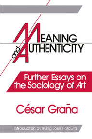Meaning and Authenticity (Further Works in the Sociology of Art) - 9781138511958 by Cesar Grana, 9781138511958