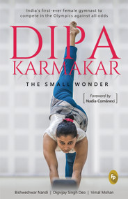 Dipa Karmakar: The Small Wonder (India's First Ever Female Gymnast to Compete in the Olympics) by Bishweshwar Nandi, 9789388369503