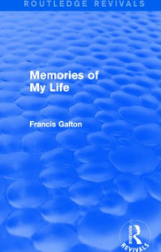 Memories of My Life (Routledge Revivals) by Francis Galton, 9781138911444