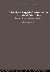 A Modern English Grammar on Historical Principles (Volume 5, Syntax (fourth volume)) by Otto Jespersen, 9780415860253