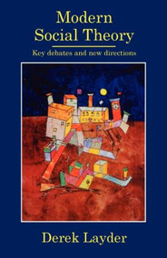 Modern Social Theory (Key Debates And New Directions) - 9781857283860 by Dr Derek Layder, Derek Layder, 9781857283860