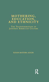 Mothering, Education, and Ethnicity (The Transformation of Japanese American Culture) - 9781138976481 by Susan Matoba Adler, 9781138976481